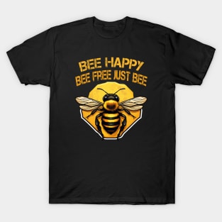 Bee happy, bee free, just bee T-Shirt